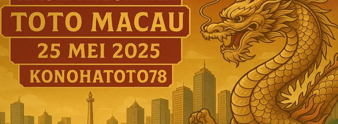 Hasil Keluaran Toto Macau 25 Mei 2025 – Konohatoto78 - angkagaib.com