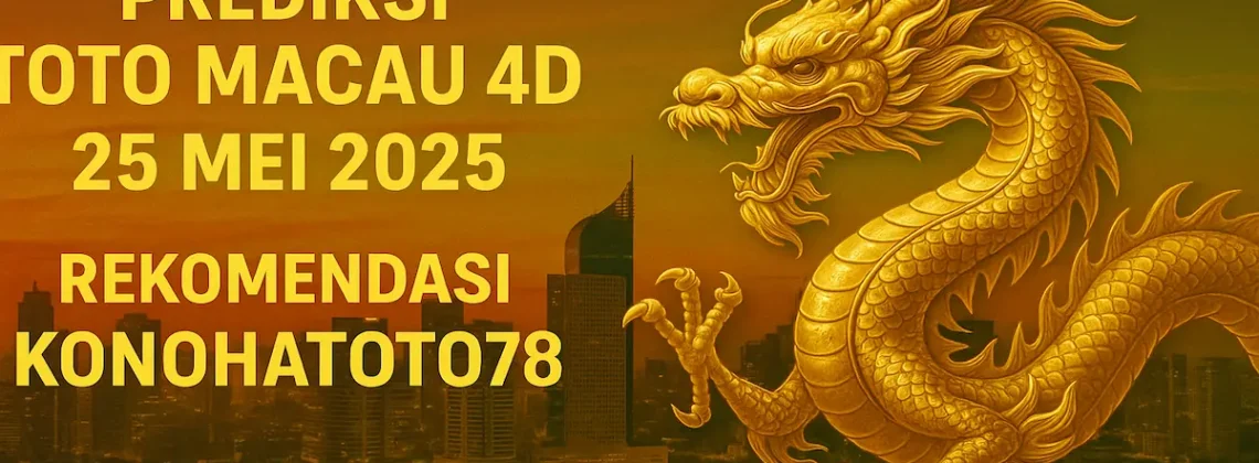 Prediksi Toto Macau 4D 25 Mei 2025 Rekomendasi Konohatoto78 - angkagaib.com