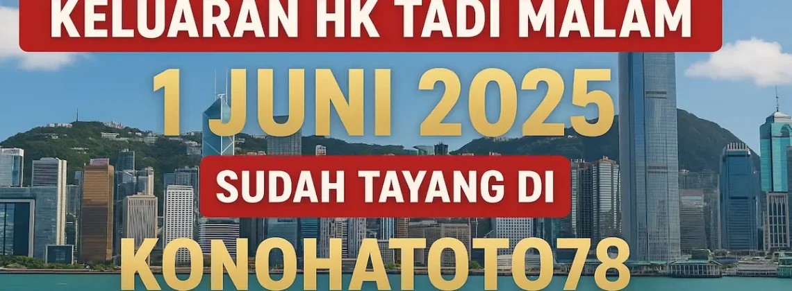 Keluaran HK Tadi Malam 1 Juni 2025 Sudah Tayang di Konohatoto78 - angkagaib.com