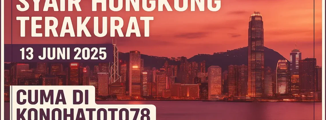 Syair Hongkong Terakurat 13 Juni 2025 Cuma di Konohatoto78 - angkagaib.com