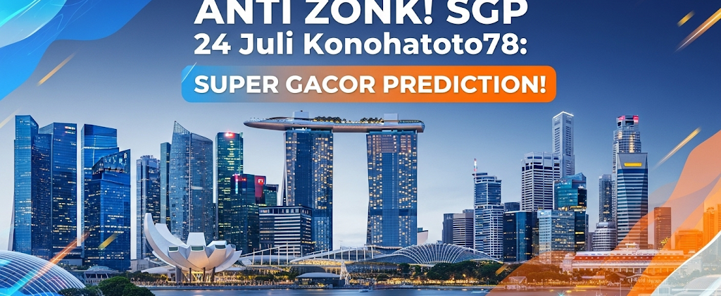ANTI ZONK! SGP 24 Juli Konohatoto78 Prediksi Super Gacor! - angkagaib.com