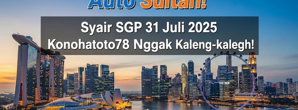 Auto Sultan! Syair SGP 31 Juli 2025 Konohatoto78 Nggak Kaleng-kaleng! - angkagaib.com