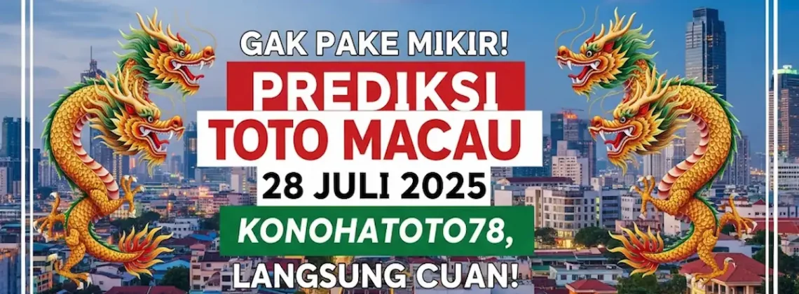Gak Pake Mikir! Prediksi Toto Macau 28 Juli 2025 Konohatoto78, Langsung Cuan! - angkagaib.com