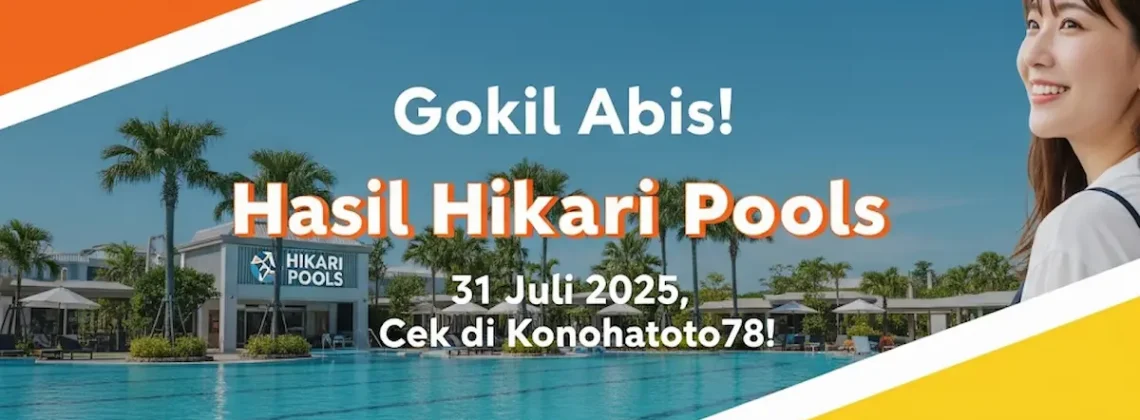 Gokil Abis! Hasil Hikari Pools 31 Juli 2025, Cek di Konohatoto78! - angkagaib.com