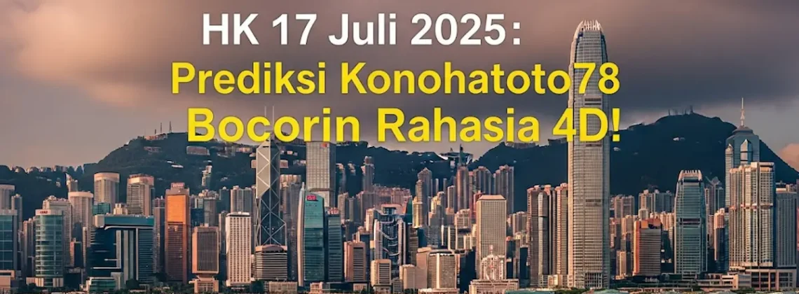 HK 17 Juli 2025 Prediksi Konohatoto78 Bocorin Rahasia 4D! - angkagaib.com