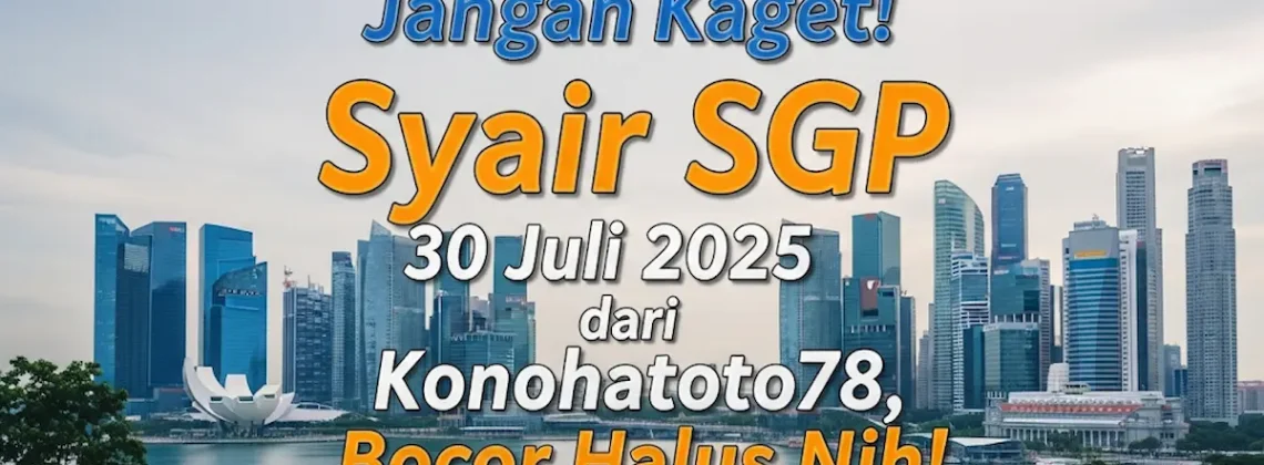 Jangan Kaget! Syair SGP 30 Juli 2025 dari Konohatoto78, Bocor Halus Nih! - angkagaib.com
