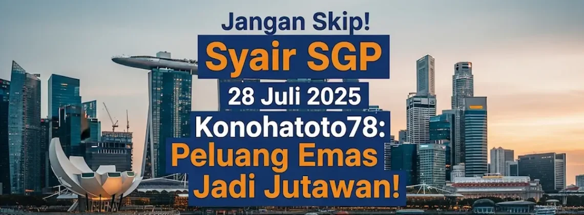 Jangan Skip! Syair SGP 28 Juli 2025 Konohatoto78 Peluang Emas Jadi Jutawan! - angkagaib.com