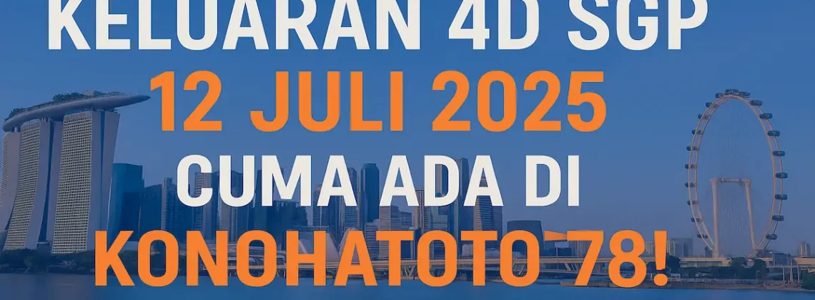 Keluaran 4D SGP 12 Juli 2025 Cuma Ada di Konohatoto78! - angkagaib.com