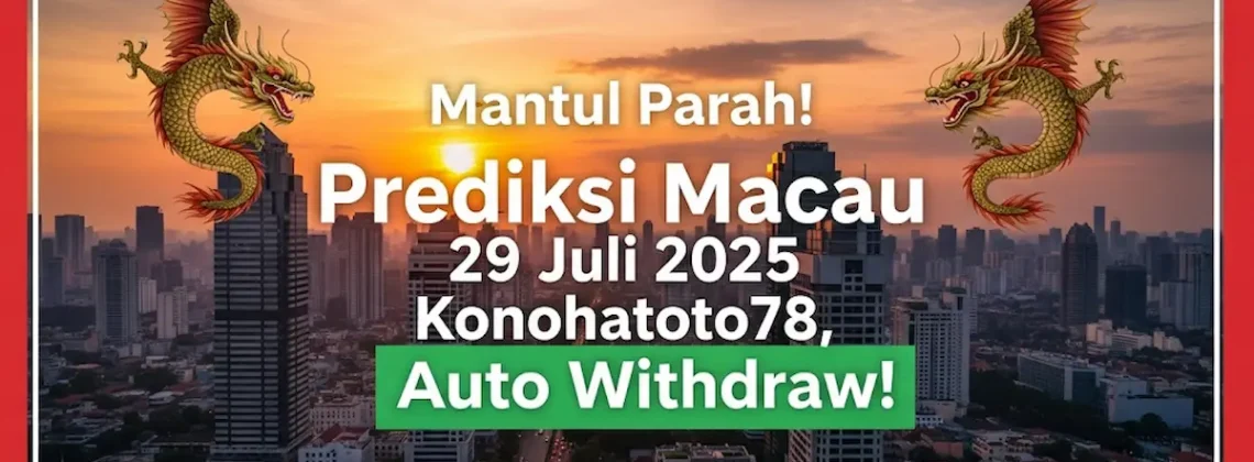Mantul Parah! Prediksi Macau 29 Juli 2025 Konohatoto78, Auto Withdraw! - angkagaib.com