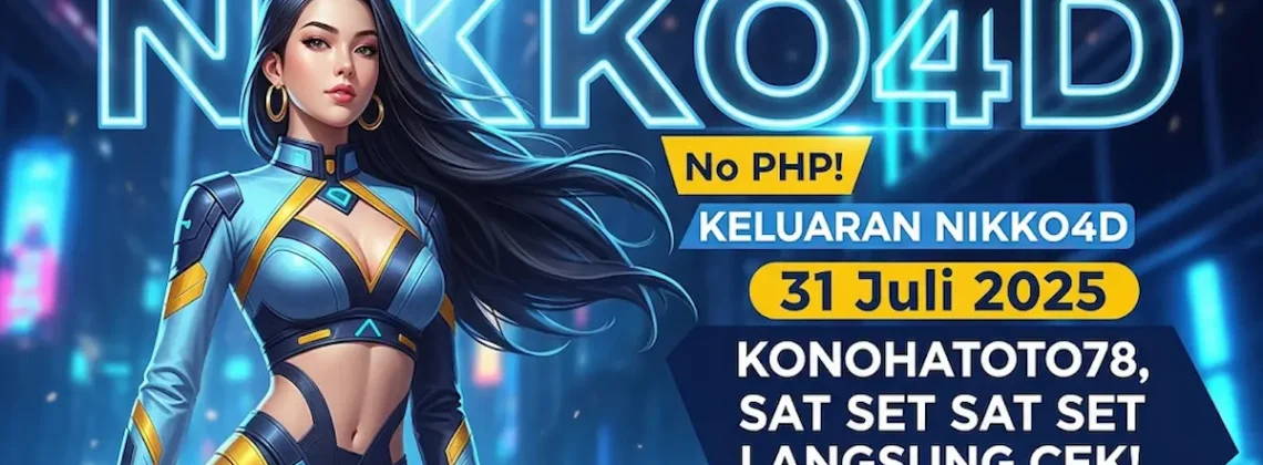 No PHP! Keluaran NIKKO4D 31 Juli 2025 Konohatoto78, Sat Set Sat Set Langsung Cek! - angkagaib.com