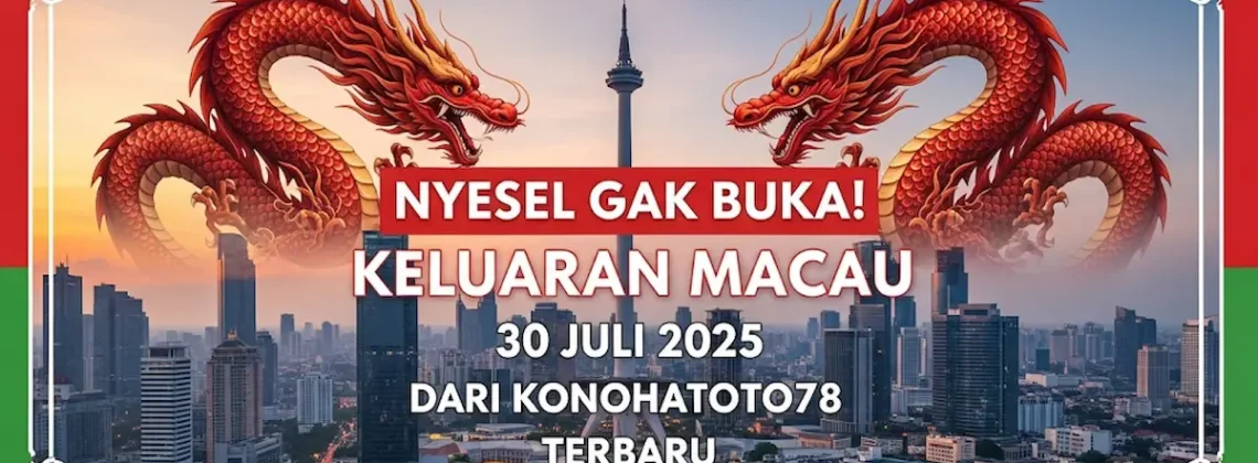 Nyesel Gak Buka! Keluaran Macau 30 Juli 2025 dari Konohatoto78 Terbaru - angkagaib.com