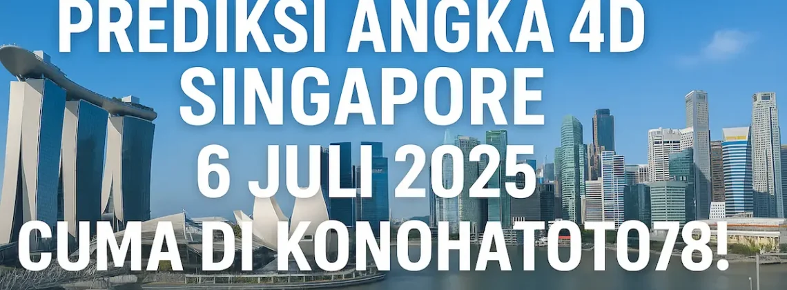 Prediksi Angka 4D Singapore 6 Juli 2025 Cuma di Konohatoto78! - angkagaib.com