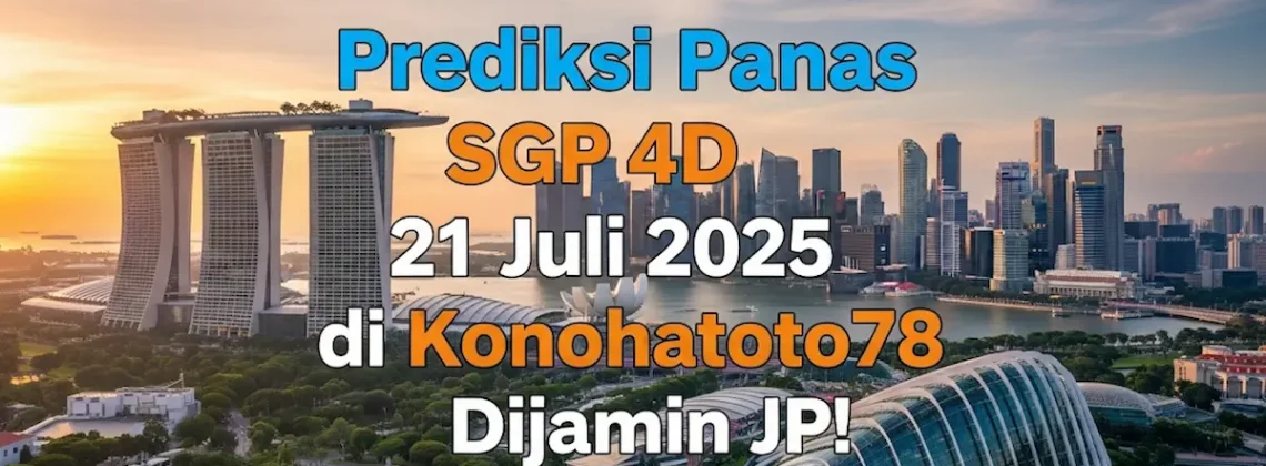 Prediksi Panas SGP 4D 21 Juli 2025 di Konohatoto78 Dijamin JP! - angkagaib.com