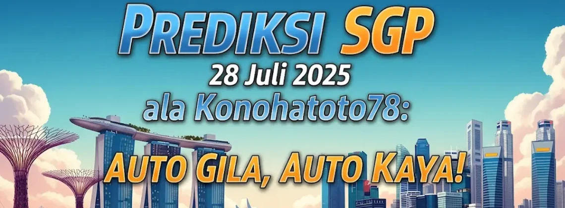 Prediksi SGP 28 Juli 2025 ala Konohatoto78 Auto Gila, Auto Kaya! - angkagaib.com