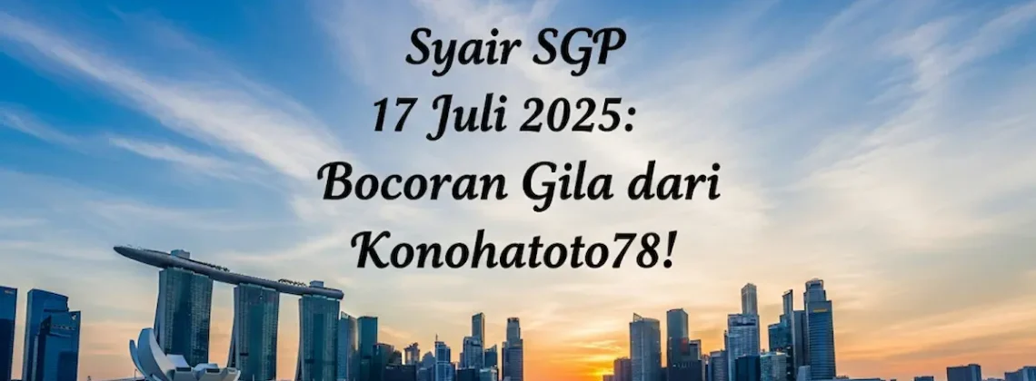 Syair SGP 17 Juli 2025 Bocoran Gila dari Konohatoto78! - angkagaib.com