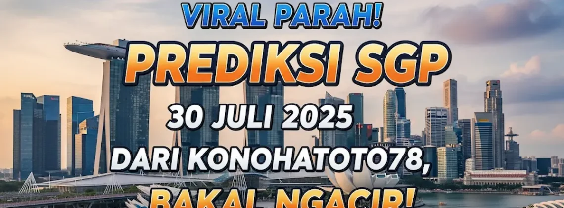 Viral Parah! Prediksi SGP 30 Juli 2025 dari Konohatoto78, Bakal Ngacir! - angkagaib.com
