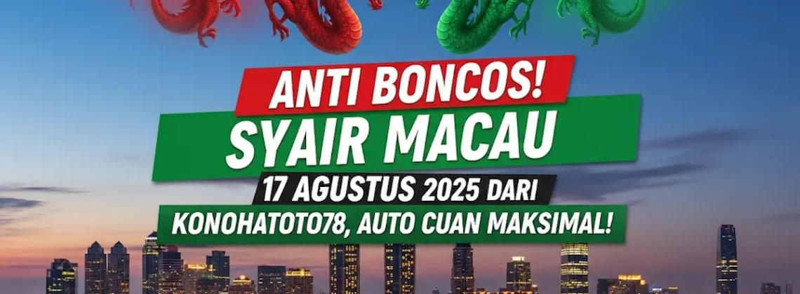 Anti Boncos! Syair Macau 17 Agustus 2025 dari Konohatoto78, Auto Cuan Maksimal! - angkagaib.com