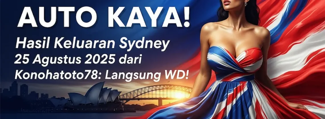 Auto Kaya! Hasil Keluaran Sydney 25 Agustus 2025 dari Konohatoto78 Langsung WD! - keluarantoto78.com