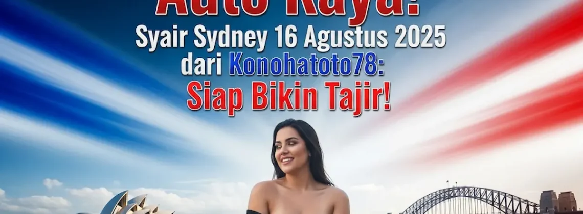 Auto Kaya! Syair Sydney 16 Agustus 2025 dari Konohatoto78 Siap Bikin Tajir! - angkagaib.com