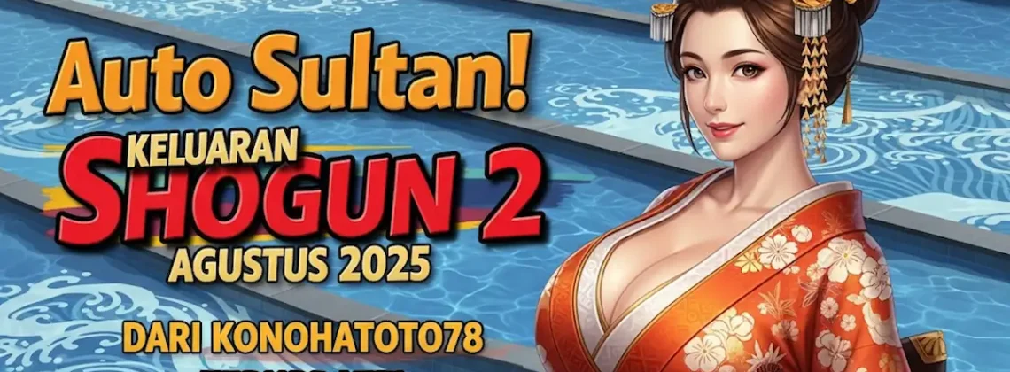 Auto Sultan! Keluaran Shogun 2 Agustus 2025 dari Konohatoto78 Terupdate! - angkagaib.com