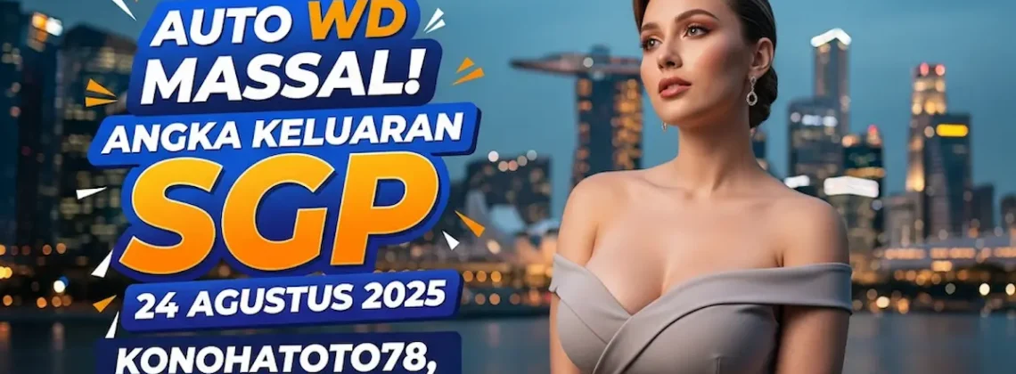 Auto WD Massal! Angka Keluaran SGP 24 Agustus 2025 Konohatoto78, No Kaleng-Kaleng! - keluarantoto78.com