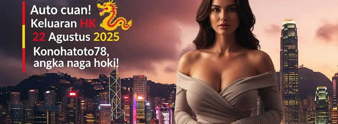 Auto cuan! keluaran HK 22 Agustus 2025 Konohatoto78, angka naga hoki! - keluarantoto78.com