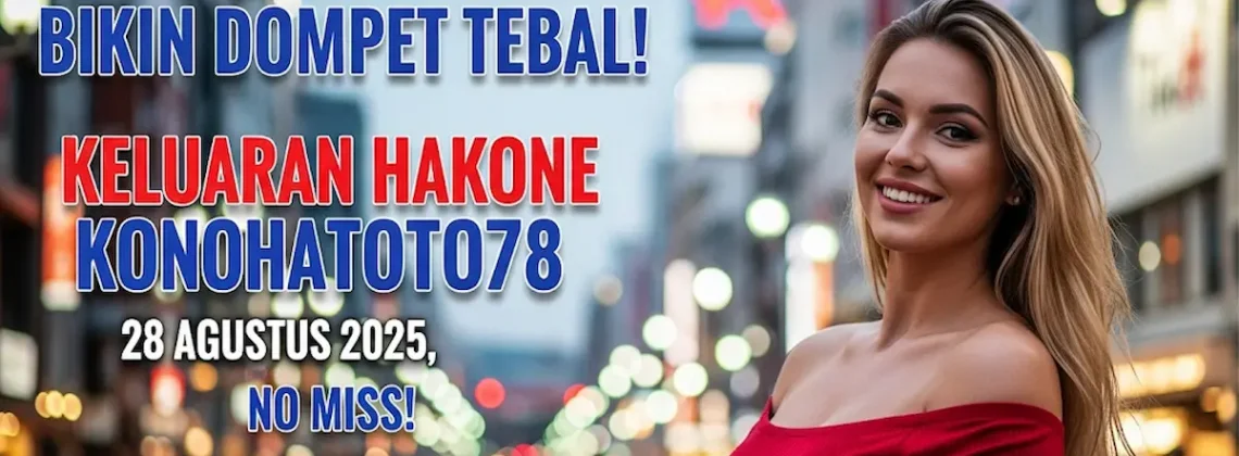 Bikin Dompet Tebal! Keluaran Hakone Konohatoto78 28 Agustus 2025, No Miss! - keluarantoto78.com