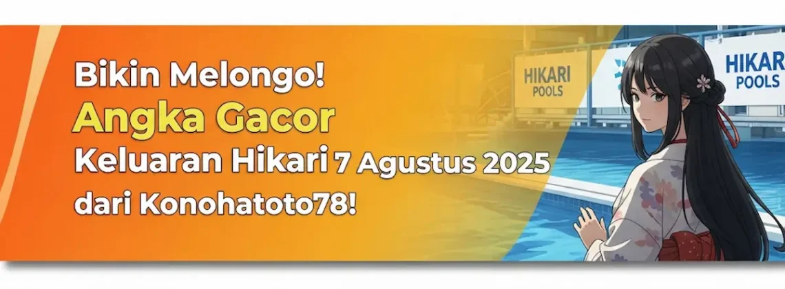 Bikin Melongo! Angka Gacor Keluaran Hikari 7 Agustus 2025 dari Konohatoto78! - angkagaib.com