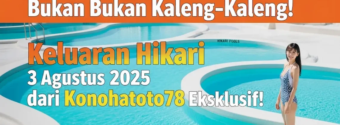 Bukan Kaleng-Kaleng! Keluaran Hikari 3 Agustus 2025 dari Konohatoto78 Eksklusif! - angkagaib.com