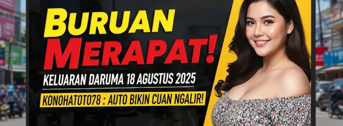 Buruan Merapat! Keluaran Daruma 18 Agustus 2025 Konohatoto78 Auto Bikin Cuan Ngalir! - angkagaib.com