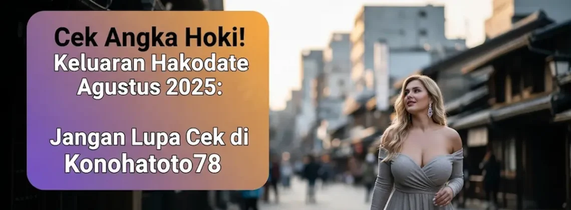 Cek Angka Hoki! Keluaran Hakodate 13 Agustus 2025 Jangan Lupa Cek di Konohatoto78 - angkagaib.com