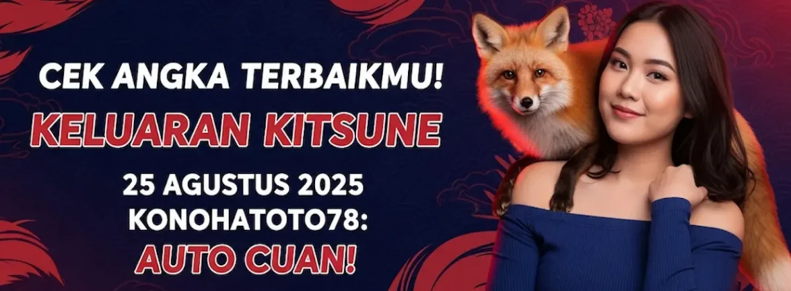 Cek Angka Terbaikmu! Keluaran Kitsune 25 Agustus 2025 Konohatoto78 Auto Cuan! - keluarantoto78.com