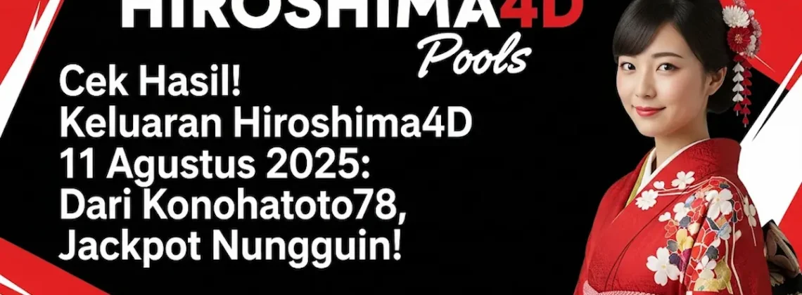 Cek Hasil! Keluaran Hiroshima4D 11 Agustus 2025 Dari Konohatoto78, Jackpot Nungguin! - angkagaib.com