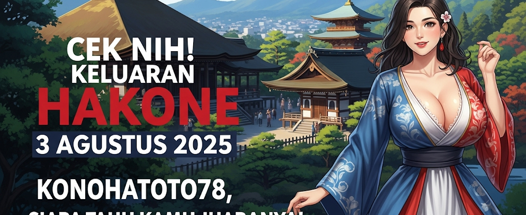 Cek Nih! Keluaran Hakone 3 Agustus 2025 Konohatoto78, Siapa Tahu Kamu Juaranya! - angkagaib.com