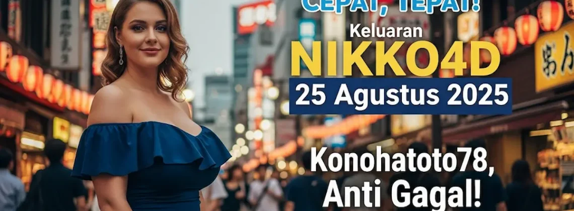Cepat, Tepat! Keluaran NIKKO4D 25 Agustus 2025 Konohatoto78, Anti Gagal! - keluarantoto78.com
