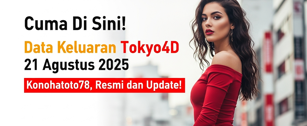 Cuma Di Sini! Data Keluaran Tokyo4D 21 Agustus 2025 Konohatoto78, Resmi dan Update! - keluarantoto78.com