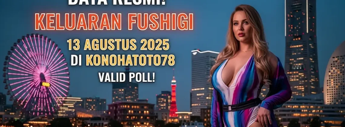Data Resmi! Keluaran Fushigi 13 Agustus 2025 di Konohatoto78 Valid Poll! - angkagaib.com