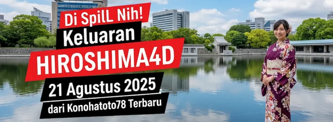 Di Spill Nih! Keluaran Hiroshima4D 21 Agustus 2025 dari Konohatoto78 Terbaru - keluarantoto78.com
