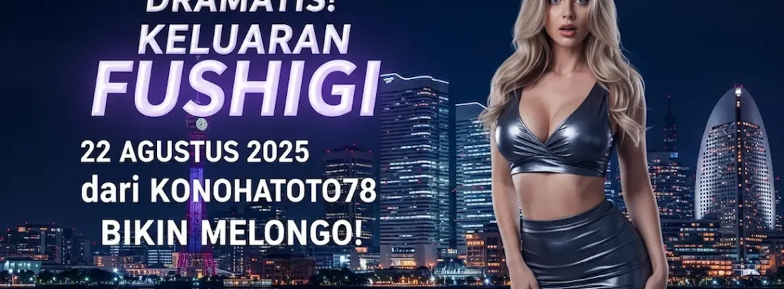 Dramatis! Keluaran Fushigi 22 Agustus 2025 dari Konohatoto78 Bikin Melongo! - keluarantoto78.com