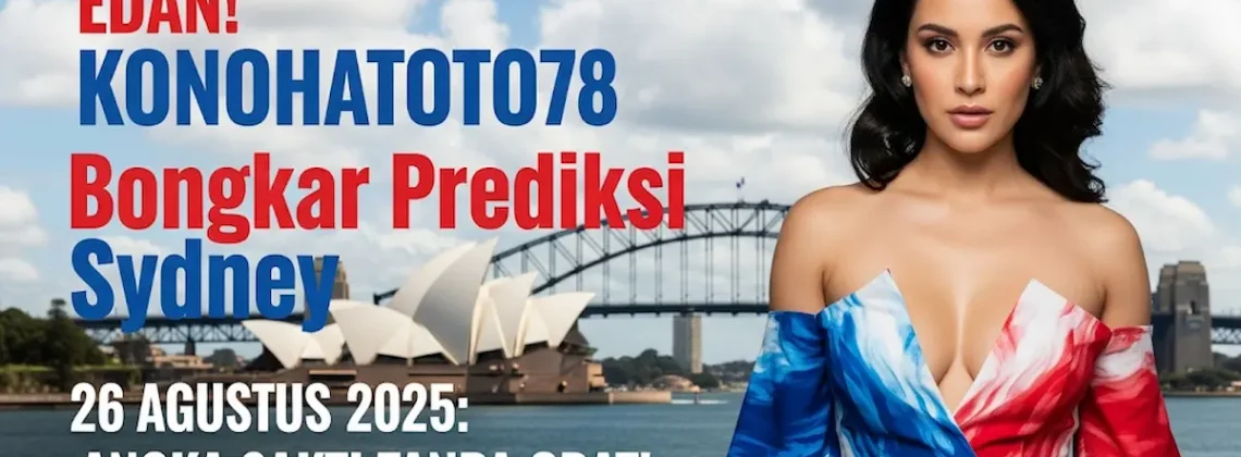 Edan! Konohatoto78 Bongkar Prediksi Sydney 26 Agustus 2025 Angka Sakti Tanpa Obat! - keluarantoto78.com