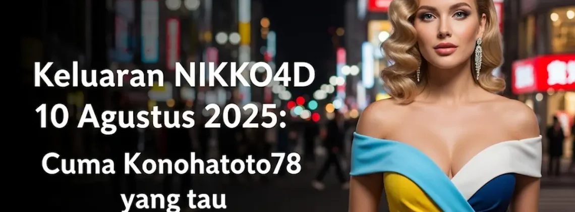 Gacor! Keluaran NIKKO4D 10 Agustus 2025 Cuma Konohatoto78 yang tau - angkagaib.com