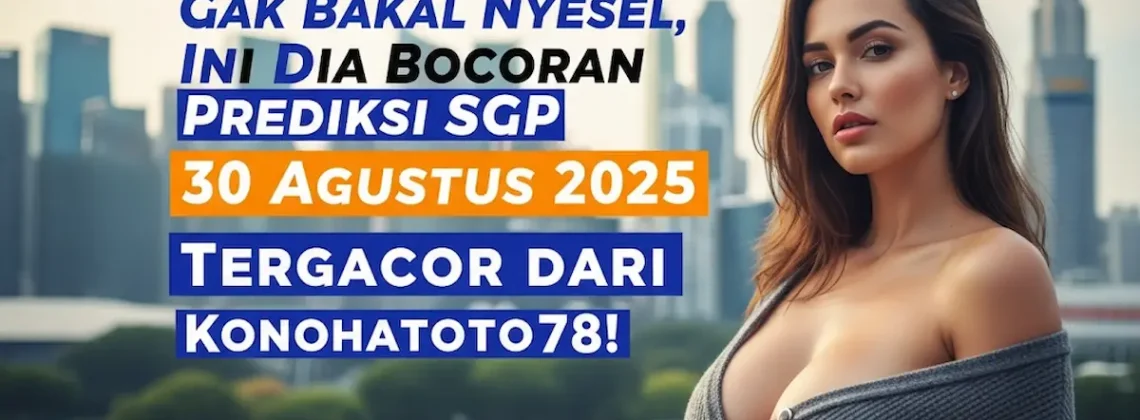 Gak Bakal Nyesel, Ini Dia Bocoran Prediksi SGP 30 Agustus 2025 Tergacor dari Konohatoto78! - keluarantoto78.com