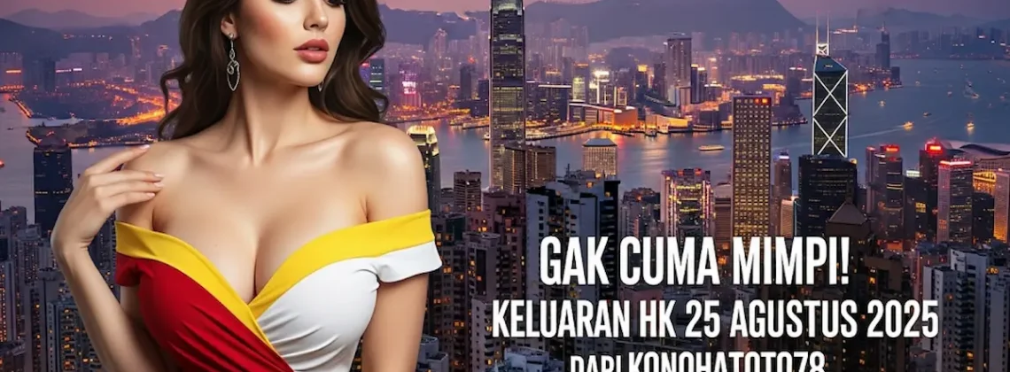 Gak Cuma Mimpi! Keluaran HK 25 Agustus 2025 dari Konohatoto78, Angka Pasti Tembus - keluarantoto78.com
