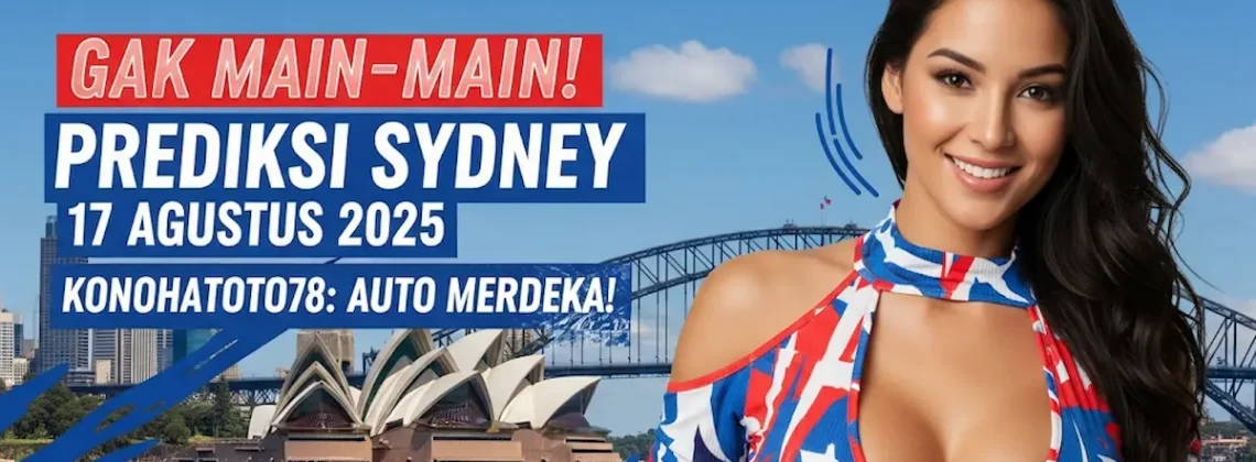 Gak Main-main! Prediksi Sydney 17 Agustus 2025 Konohatoto78 Auto Merdeka! - angkagaib.com