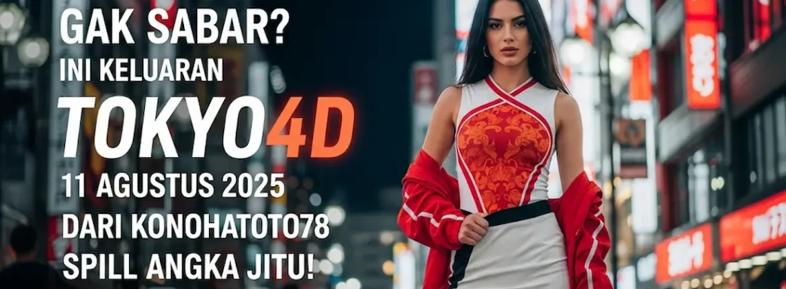 Gak Sabar Ini Keluaran Tokyo4D 11 Agustus 2025 dari Konohatoto78 Spill Angka Jitu! - angkagaib.com