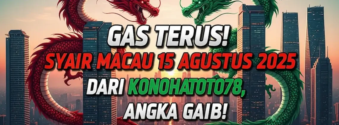 Gas Terus! Syair Macau 15 Agustus 2025 Dari Konohatoto78, Angka Gaib! - angkagaib.com