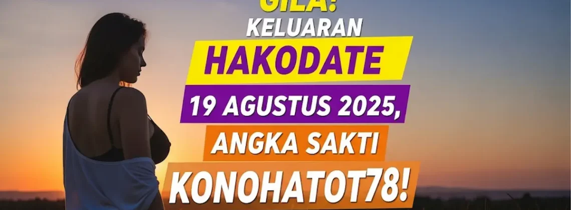 Gila! Keluaran Hakodate 19 Agustus 2025, Angka Sakti Konohatoto78! - angkagaib.com