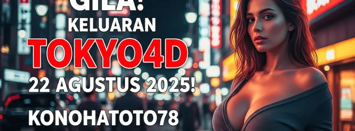 Gila! Keluaran Tokyo4D 22 Agustus 2025! Konohatoto78 Gak Main-main! - keluarantoto78.com