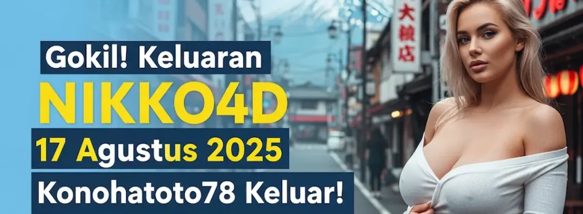 Gokil! Keluaran NIKKO4D 17 Agustus 2025 Konohatoto78 Keluar! - angkagaib.com