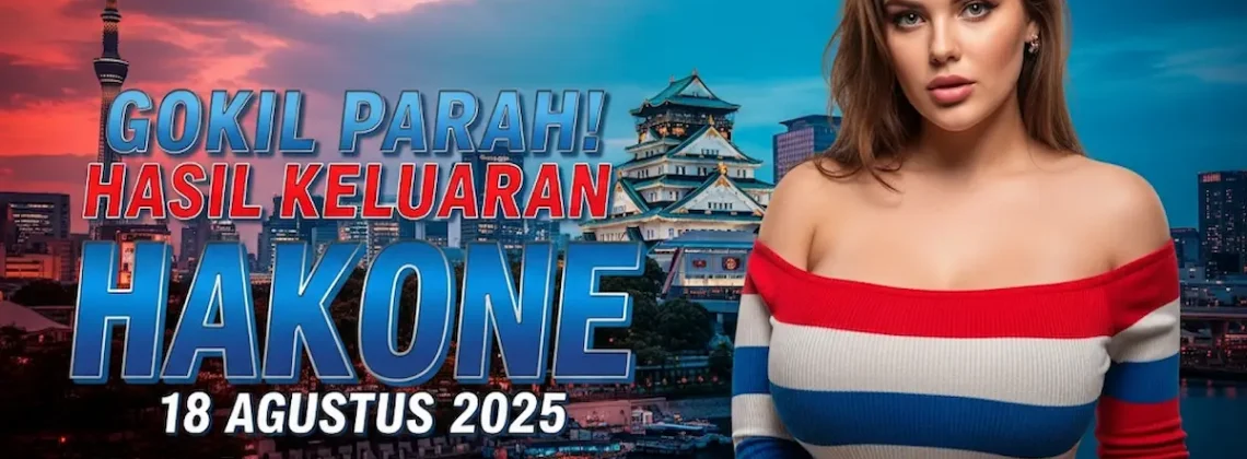Gokil Parah! Hasil Keluaran Hakone 18 Agustus 2025 Konohatoto78 Punya! - angkagaib.com